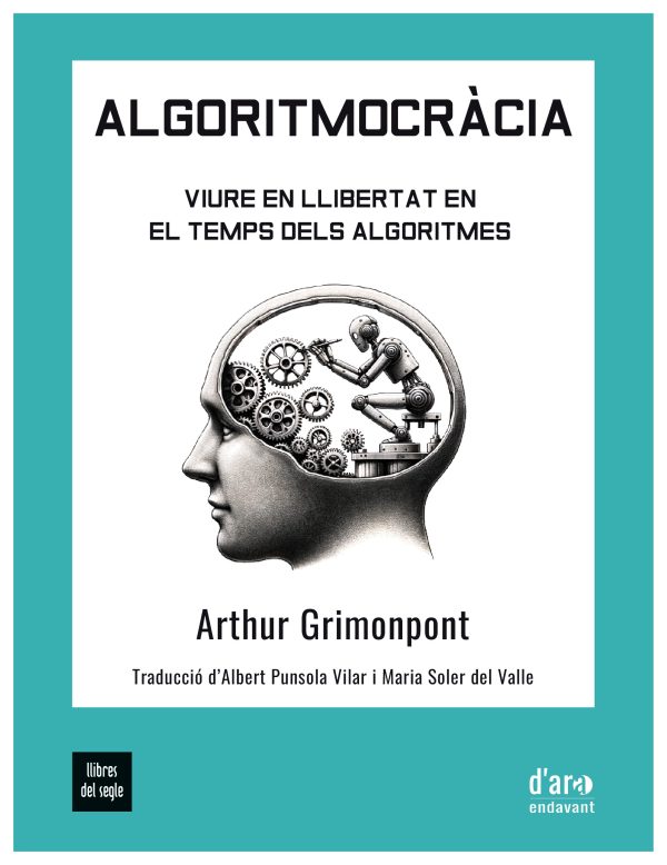 Algoritmocràcia, viure en llibertat en el temps dels algoritmes